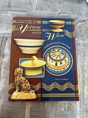 Collector's Guide to Yellow Ware, Book III: An Identification & Value Guide